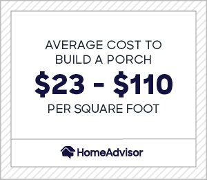 Average cost to build a porch is $23 to $110